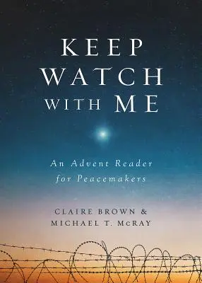 Velad conmigo: Lectura de Adviento para pacificadores - Keep Watch with Me: An Advent Reader for Peacemakers