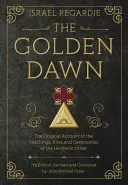 La Aurora Dorada: El relato original de las enseñanzas, ritos y ceremonias de la Orden Hermética - The Golden Dawn: The Original Account of the Teachings, Rites, and Ceremonies of the Hermetic Order