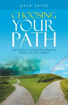 Elegir el camino: La búsqueda del verdadero modelo bíblico de Iglesia - Choosing Your Path: The Search for the True Biblical Model of the Church