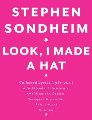 Mira, me he hecho un sombrero: Letras recopiladas (1981-2011) con comentarios adjuntos, ampliaciones, dogmas, arengas, digresiones, anécdotas y mi - Look, I Made a Hat: Collected Lyrics (1981-2011) with Attendant Comments, Amplifications, Dogmas, Harangues, Digressions, Anecdotes and Mi