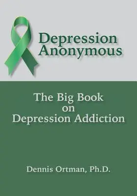 Depresión Anónimos: El gran libro sobre la adicción a la depresión - Depression Anonymous: The Big Book on Depression Addiction