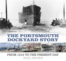 La historia de los astilleros de Portsmouth: Desde 1212 hasta nuestros días - The Portsmouth Dockyard Story: From 1212 to the Present Day