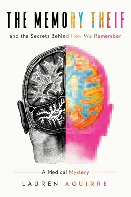 El ladrón de recuerdos: Y los secretos que se esconden tras cómo recordamos - Un misterio médico - The Memory Thief: And the Secrets Behind How We Remember--A Medical Mystery