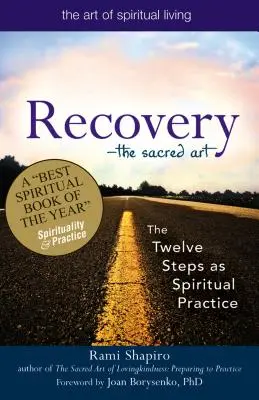 Recuperación: El arte sagrado: Los Doce Pasos como práctica espiritual - Recovery--The Sacred Art: The Twelve Steps as Spiritual Practice