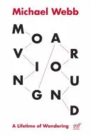 En movimiento: Una vida de vagabundeo - Moving Around: A Lifetime of Wandering