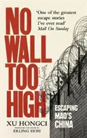 No Wall Too High - La extraordinaria huida de un hombre de los infames campos de trabajo de Mao - No Wall Too High - One Man's Extraordinary Escape from Mao's Infamous Labour Camps