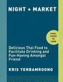 Night + Market: Delicious Thai Food to Facilitate Drinking and Fun-Having Amongst Friends un Libro de Cocina - Night + Market: Delicious Thai Food to Facilitate Drinking and Fun-Having Amongst Friends a Cookbook