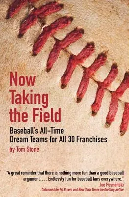 Ahora en el campo: Los equipos de ensueño de las 30 franquicias de béisbol de todos los tiempos - Now Taking the Field: Baseball's All-Time Dream Teams for All 30 Franchises