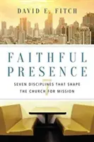 Presencia fiel: Siete disciplinas que forman a la Iglesia para la misión - Faithful Presence: Seven Disciplines That Shape the Church for Mission