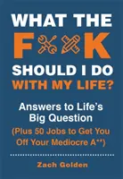 ¿Qué coño debería hacer con mi vida? Respuestas a las grandes preguntas de la vida y 50 trabajos para que dejes de ser un mediocre. - What the F*@# Should I Do with My Life?: Answers to Life's Big Question Plus 50 Jobs to Get You Off Your Mediocre A**