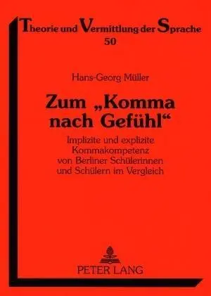 El camino hacia la felicidad: Implizite Und Explizite Kommakompetenz Von Berliner Schuelerinnen und Schuelern Im Vergleich - Zum Komma Nach Gefuehl: Implizite Und Explizite Kommakompetenz Von Berliner Schuelerinnen Und Schuelern Im Vergleich