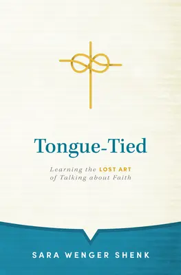 La lengua atada: Aprender el arte perdido de hablar de la fe - Tongue-Tied: Learning the Lost Art of Talking about Faith