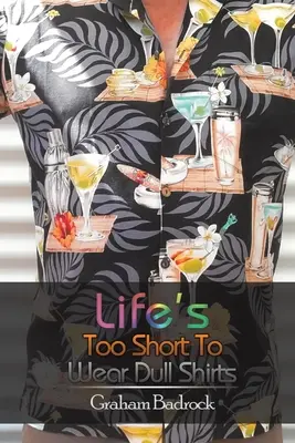La vida es demasiado corta para llevar camisas aburridas - Life's Too Short to Wear Dull Shirts