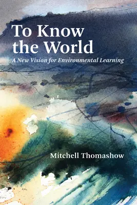 Conocer el mundo: Una nueva visión del aprendizaje medioambiental - To Know the World: A New Vision for Environmental Learning