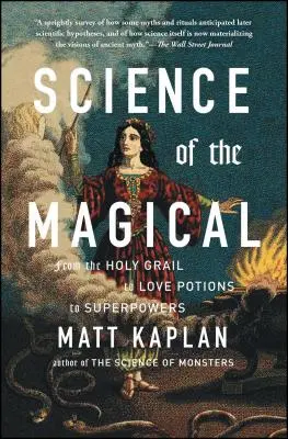 La ciencia de lo mágico: Del Santo Grial a las pociones de amor y los superpoderes - Science of the Magical: From the Holy Grail to Love Potions to Superpowers