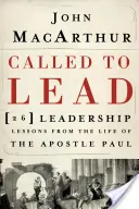 Llamados a liderar: 26 lecciones de liderazgo de la vida del apóstol Pablo - Called to Lead: 26 Leadership Lessons from the Life of the Apostle Paul