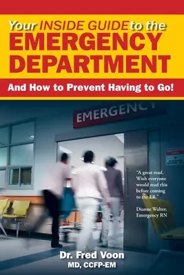 Su guía interna del servicio de urgencias: ¡Y cómo evitar tener que ir! - Your Inside Guide to the Emergency Department: And How to Prevent Having to Go!