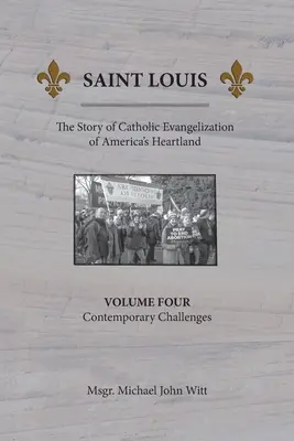 San Luis, La historia de la evangelización católica del corazón de América: Vol. 4, Desafíos contemporáneos - Saint Louis, The Story of Catholic Evangelization of America's Heartland: Vol. 4, Contemporary Challenges