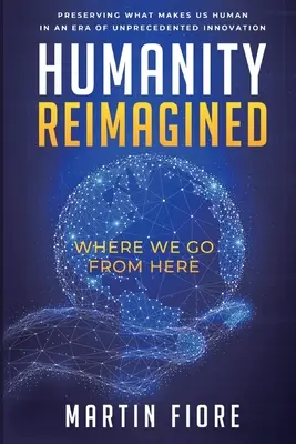 La humanidad reimaginada: Hacia dónde vamos - Humanity Reimagined: Where We Go From Here