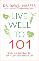 Vivir bien hasta los 101 años: Consejos diarios fáciles y rápidos para una vida larga y saludable - Live Well to 101: Quick and Easy Daily Tips for a Long and Healthy Life