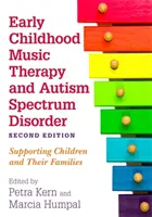 Musicoterapia Infantil y Trastorno del Espectro Autista, Segunda Edición: El apoyo a los niños y sus familias - Early Childhood Music Therapy and Autism Spectrum Disorder, Second Edition: Supporting Children and Their Families