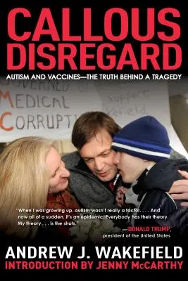 El desprecio cruel: Autismo y vacunas: la verdad tras la tragedia - Callous Disregard: Autism and Vaccines--The Truth Behind a Tragedy