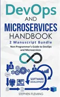 Manual de DevOps y Microservicios: Guía para no programadores sobre DevOps y Microservicios - DevOps And Microservices Handbook: Non-Programmer's Guide to DevOps and Microservices