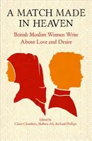 A Match Made in Heaven: Mujeres musulmanas británicas escriben sobre el amor y el deseo - A Match Made in Heaven: British Muslim Women Write about Love and Desire