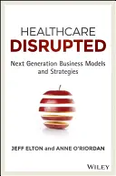 Healthcare Disrupted: Modelos y estrategias empresariales de próxima generación - Healthcare Disrupted: Next Generation Business Models and Strategies