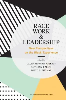 Raza, trabajo y liderazgo: Nuevas perspectivas sobre la experiencia negra - Race, Work, and Leadership: New Perspectives on the Black Experience