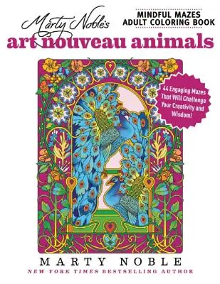 Libro para colorear Mindful Mazes de Marty Noble: ¡Animales Art Nouveau: 48 Laberintos Atractivos que Desafiarán tu Creatividad y Sabiduría! - Marty Noble's Mindful Mazes Adult Coloring Book: Art Nouveau Animals: 48 Engaging Mazes That Will Challenge Your Creativity and Wisdom!