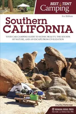 El mejor camping en tienda: Sur de California: Su guía de acampada en coche para disfrutar de la belleza paisajística, los sonidos de la naturaleza y escapar de la civilización. - Best Tent Camping: Southern California: Your Car-Camping Guide to Scenic Beauty, the Sounds of Nature, and an Escape from Civilization