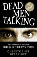 Los muertos hablan: Los peores asesinos del mundo en sus propias palabras - Dead Men Talking: The World's Worst Killers in Their Own Words