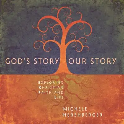 La historia de Dios, nuestra historia: Explorando la fe y la vida cristiana - God's Story, Our Story: Exploring Christian Faith and Life