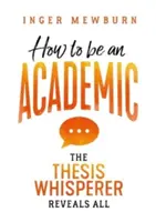 Cómo ser académico: El susurrador de tesis lo revela todo - How to be an Academic: The thesis whisperer reveals all