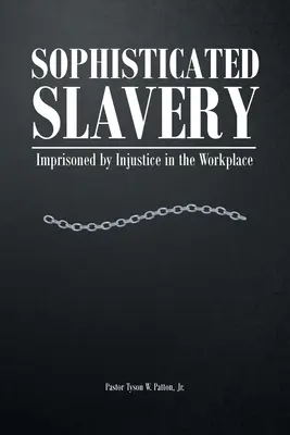 Esclavitud sofisticada: Encarcelados por la injusticia en el trabajo - Sophisticated Slavery: Imprisoned by Injustice in the Workplace