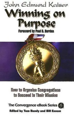 Ganar a propósito: Cómo organizar congregaciones para que tengan éxito en su misión - Winning on Purpose: How to Organize Congregations to Succeed in Their Mission