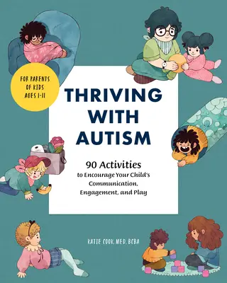 Prosperar con el autismo: 90 actividades para fomentar la comunicación, el compromiso y el juego de su hijo - Thriving with Autism: 90 Activities to Encourage Your Child's Communication, Engagement, and Play