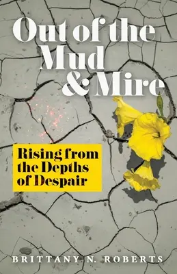 Out of the Mud and Mire: Resurgir de las profundidades de la desesperación - Out of the Mud and Mire: Rising from the Depths of Despair