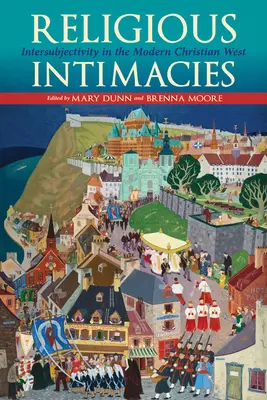 Intimidades religiosas: Intersubjetividad en el Occidente cristiano moderno - Religious Intimacies: Intersubjectivity in the Modern Christian West
