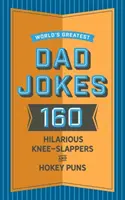 Los mejores chistes de padres del mundo: 160 divertidísimos chistes y juegos de palabras que a los padres les encanta contar - World's Greatest Dad Jokes: 160 Hilarious Knee-Slappers and Puns Dads Love to Tell