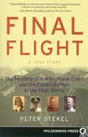 Vuelo final: El misterio del accidente de un avión de la Segunda Guerra Mundial y los aviadores congelados en la Alta Sierra - Final Flight: The Mystery of a WWII Plane Crash and the Frozen Airmen in the High Sierra