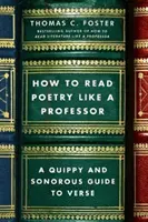 Cómo leer poesía como un profesor: Una guía ágil y sonora del verso - How to Read Poetry Like a Professor: A Quippy and Sonorous Guide to Verse