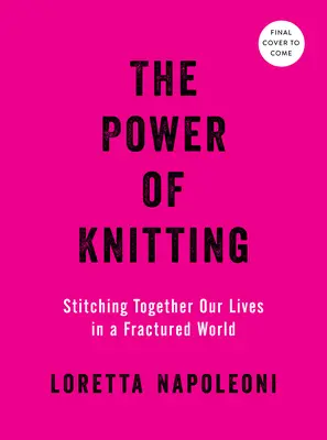 El poder de tejer: Coser nuestras vidas en un mundo fracturado - The Power of Knitting: Stitching Together Our Lives in a Fractured World