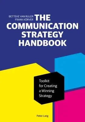 Manual de estrategia de comunicación: Herramientas para crear una estrategia ganadora - The Communication Strategy Handbook: Toolkit for Creating a Winning Strategy