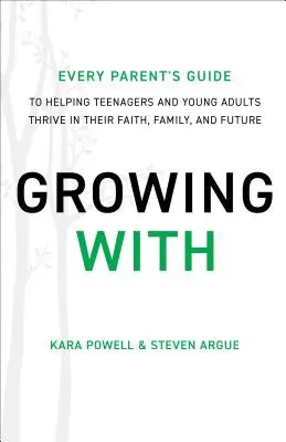 Creciendo con - La guía de todos los padres para ayudar a los adolescentes y adultos jóvenes a prosperar en su fe, familia y futuro - Growing With - Every Parent's Guide to Helping Teenagers and Young Adults Thrive in Their Faith, Family, and Future