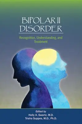 Trastorno Bipolar II: Reconocimiento, comprensión y tratamiento - Bipolar II Disorder: Recognition, Understanding, and Treatment