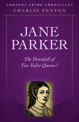 Crónicas Criminales de Chronos - Jane Parker: ¿La caída de dos reinas Tudor? - Chronos Crime Chronicles - Jane Parker: The Downfall of Two Tudor Queens?