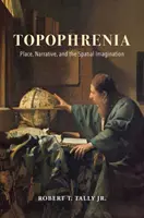 Topophrenia: Lugar, narrativa e imaginación espacial - Topophrenia: Place, Narrative, and the Spatial Imagination