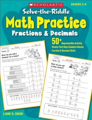 Resolver el acertijo de práctica de matemáticas: Fracciones y decimales: Más de 50 hojas de actividades reproducibles que ayudan a los estudiantes a dominar las habilidades con fracciones y decimales. - Solve-The-Riddle Math Practice: Fractions & Decimals: 50+ Reproducible Activity Sheets That Help Students Master Fraction & Decimal Skills